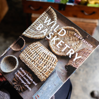 Wild Basketry: Making Baskets and Natural Cordage From Foraged Plants